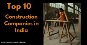 Top 10 Construction Companies in India https://thestatesmanindia.com/