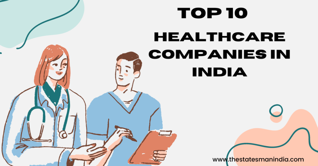 top 10 Healthcare Companies in India https://thestatesmanindia.com/