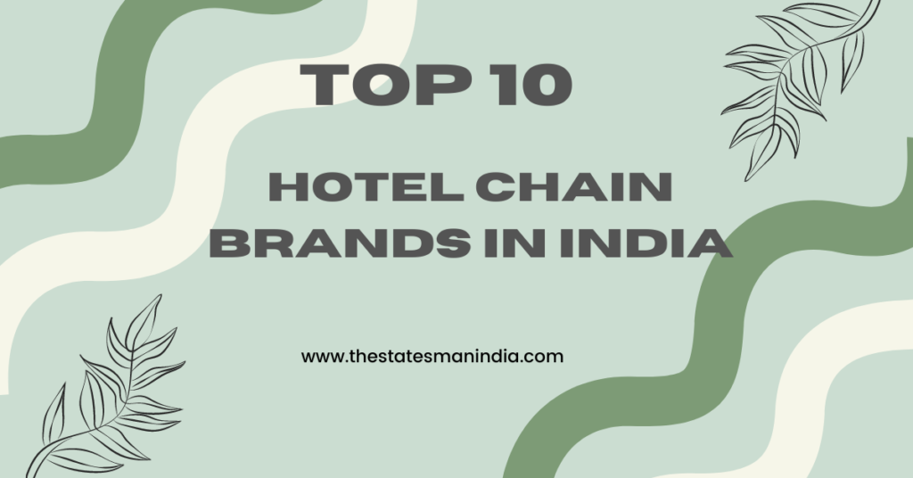 top 10 Hotel Chain Brands in India https://thestatesmanindia.com/