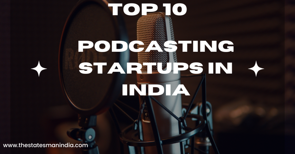 Top 10 Podcasting Startups in India https://thestatesmanindia.com/