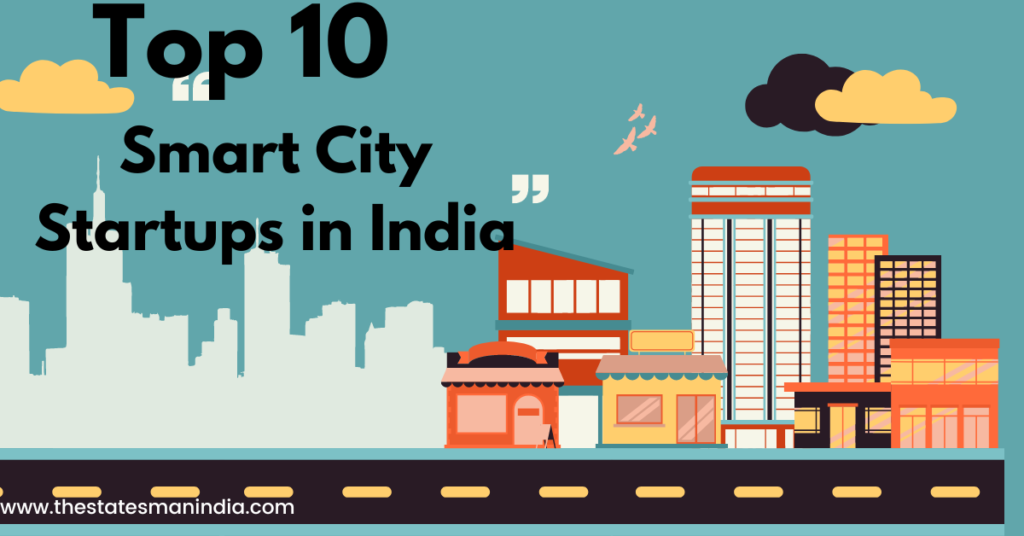 top 10 Smart City Startups in India https://thestatesmanindia.com/