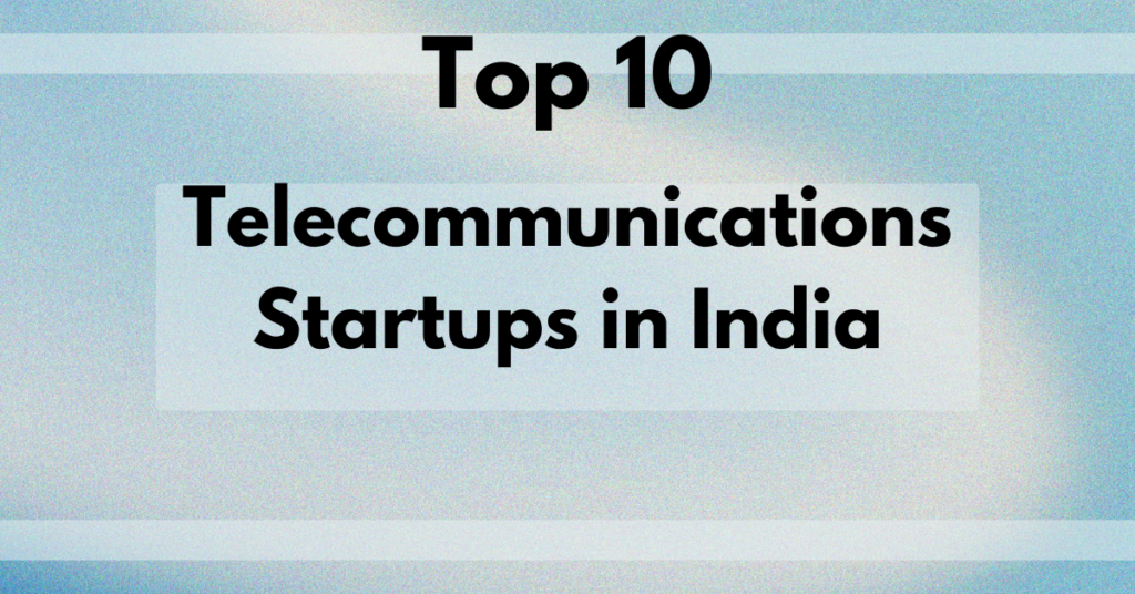 Top 10 Telecommunications Startups in India https://thestatesmanindia.com/