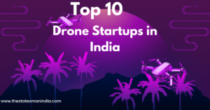 Top 10 drone startups in india https://thestatesmanindia.com/