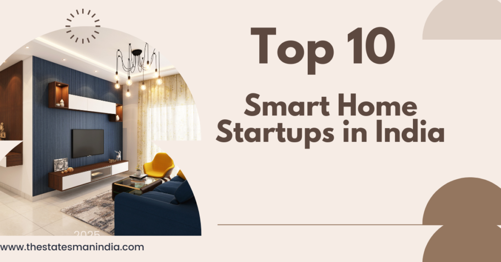 Top 10 smart house startups in india https://thestatesmanindia.com/