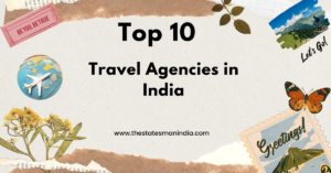 Top 10 Travel Agencies in India https://thestatesmanindia.com/