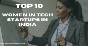 top 10 Women in Tech Startups in India https://thestatesmanindia.com/