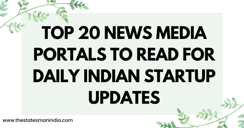 Top 20 News Media Portals to Read for Daily Indian Startup Updates https://thestatesmanindia.com/