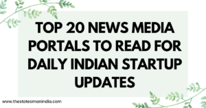 Top 20 News Media Portals to Read for Daily Indian Startup Updates https://thestatesmanindia.com/