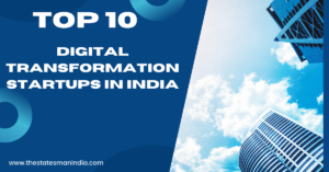 Top 10 Digital Transformation Startups in India https://thestatesmanindia.com/