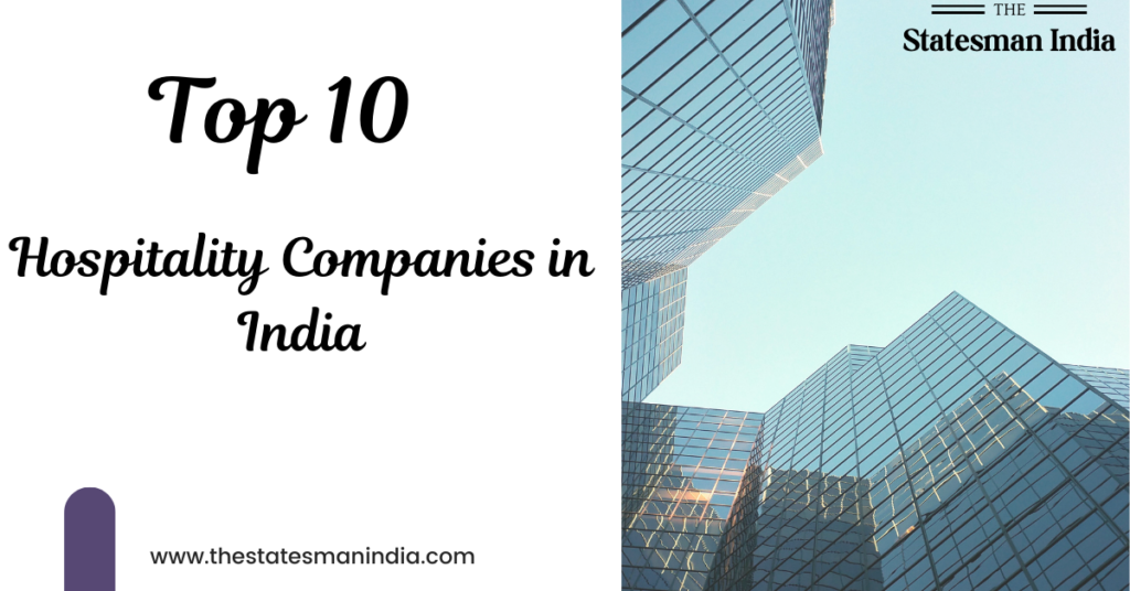 top 10 Hospitality Companies in India https://thestatesmanindia.com/