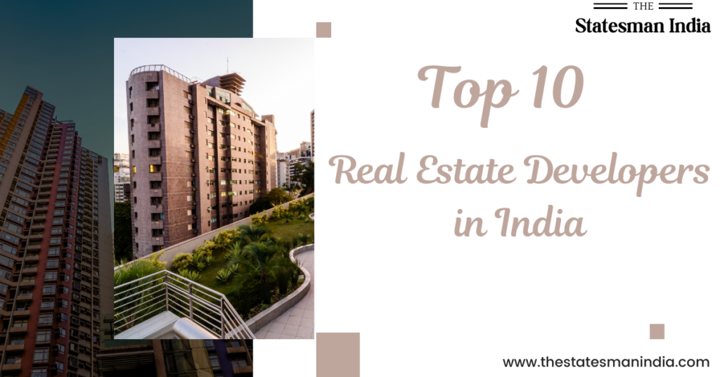 top 10 Real Estate Developers in India https://thestatesmanindia.com/