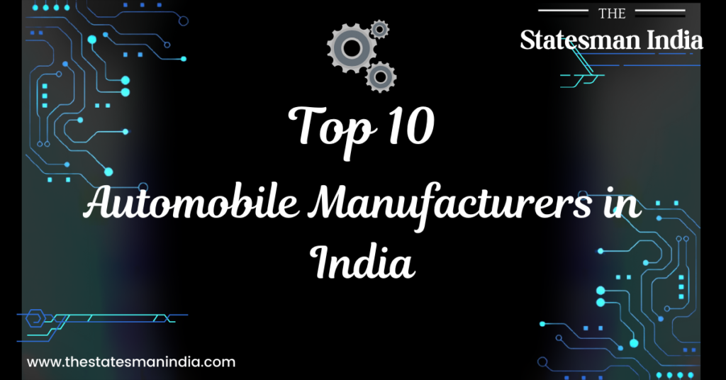 top 10 Automobile Manufacturers in India https://thestatesmanindia.com/