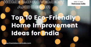 Top 10 Eco-Friendly Home Improvement Ideas for India