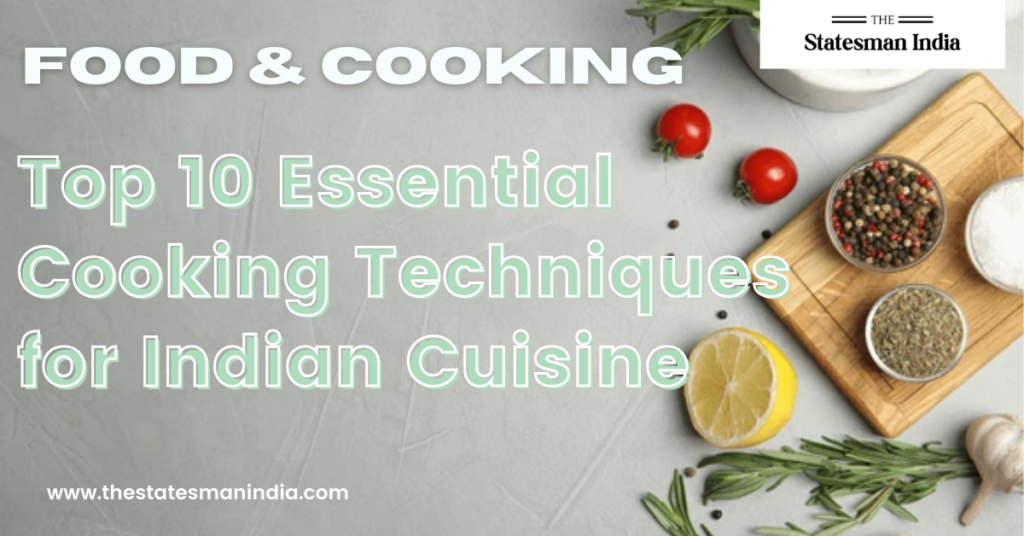 Top 10 Essential Cooking Techniques for Indian Cuisine