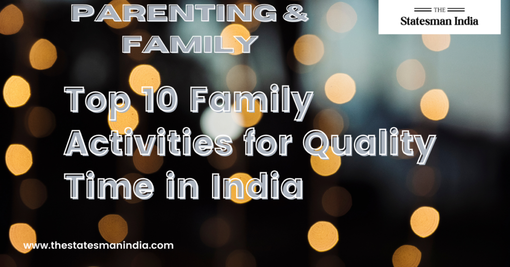 Top 10 Family Activities for Quality Time in India