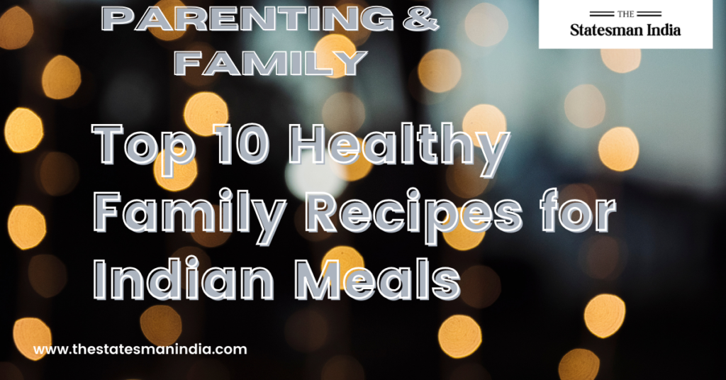 Top 10 Healthy Family Recipes for Indian Meals