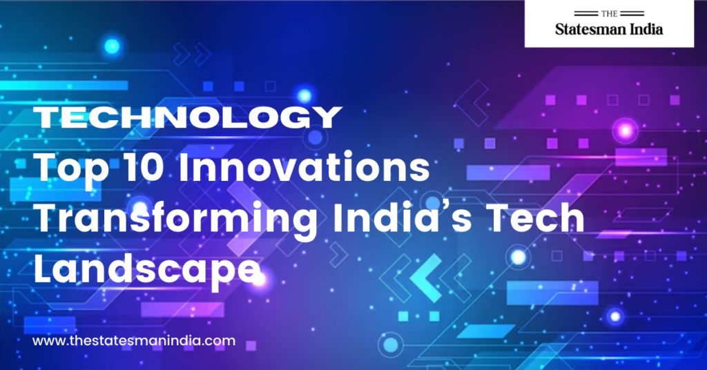 Top 10 Innovations Transforming India’s Tech Landscape