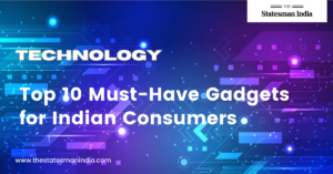 Top 10 Must-Have Gadgets for Indian Consumers