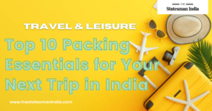 Top 10 Packing Essentials for Your Next Trip in India