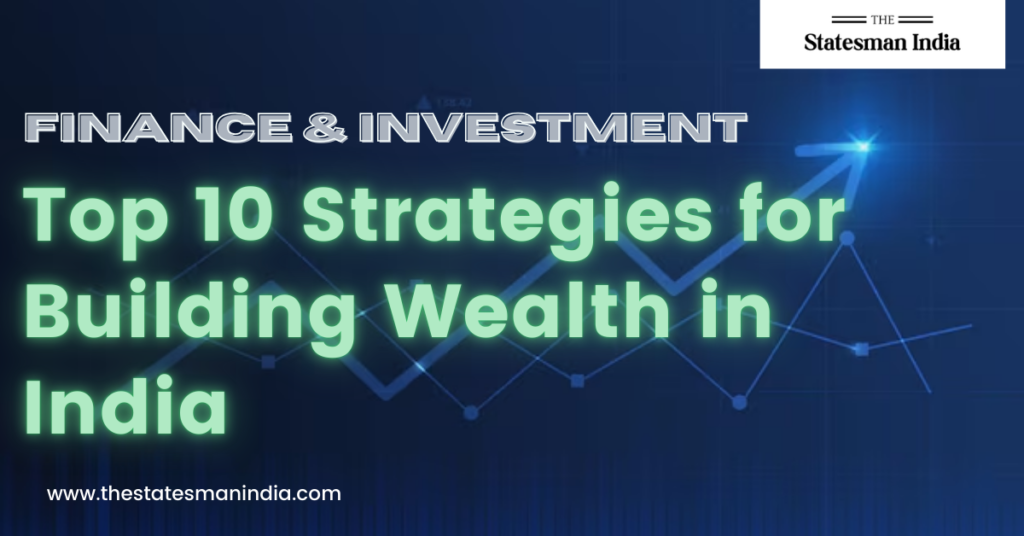 Top 10 Strategies for Building Wealth in India