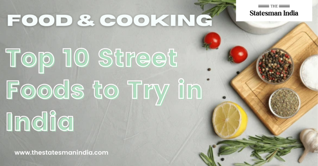 Top 10 Street Foods to Try in India