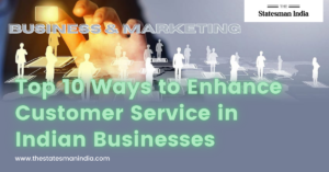 Top 10 Ways to Enhance Customer Service in Indian Businesses