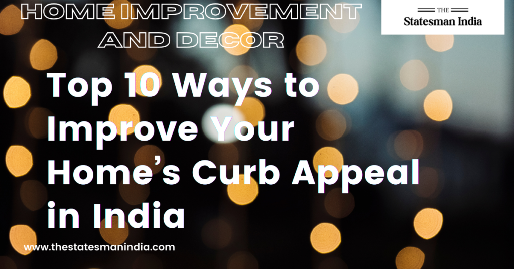 Top 10 Ways to Improve Your Home’s Curb Appeal in India