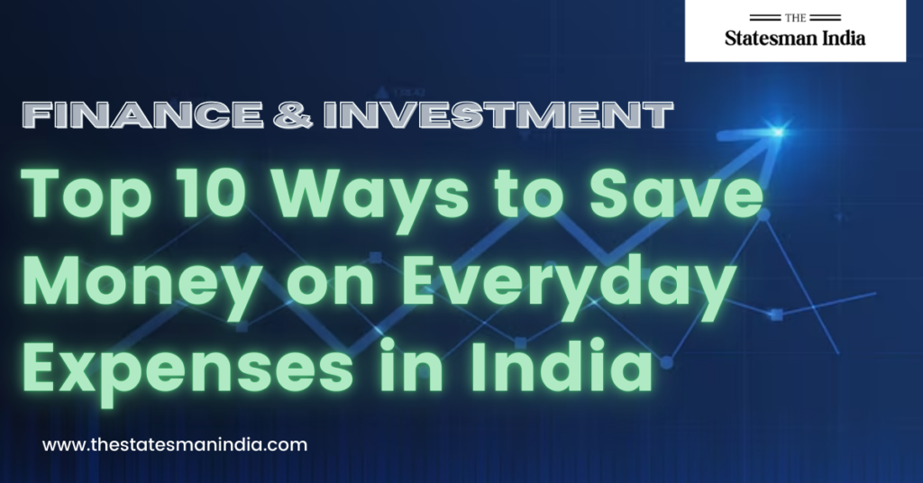 Top 10 Ways to Save Money on Everyday Expenses in India